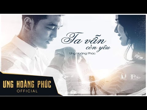 Ta vẫn còn yêu - Ưng Hoàng Phúc