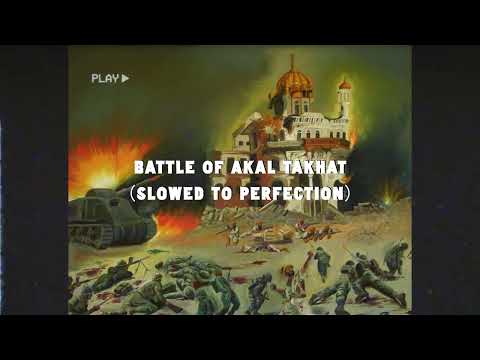 BATTLE OF AKAL TAKHAT (SLOWED TO PERFECTION)