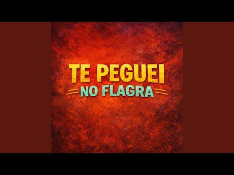 Te Peguei No Flagra