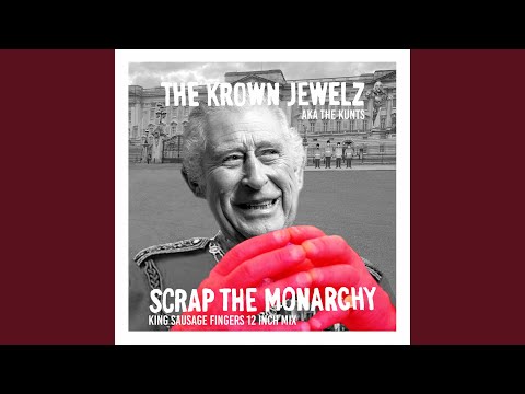 Scrap The Monarchy (feat. The Kunts) (King Sausage Fingers 12" Mix)