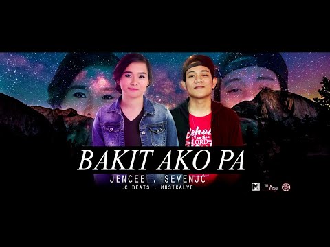 Bakit ako pa - Jencee and SevenJc