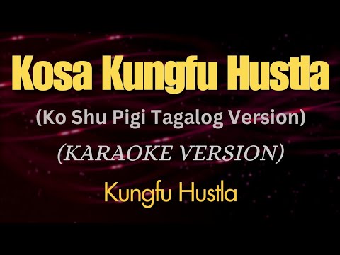 Kosa Kungfu Hustla (Ko Shu Pigi Tagalog Version) - (Karaoke)