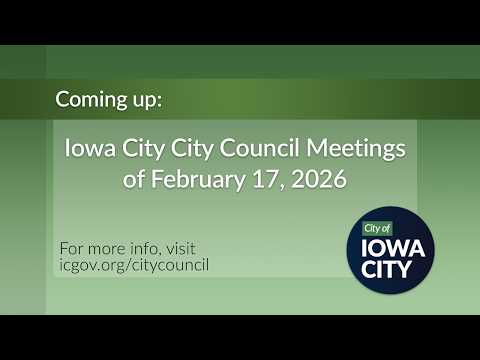 Iowa City City Council Meetings of February 17, 2026