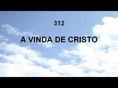 Harpa Cristã 312 - A Vinda De Jesus