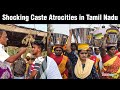 Blatant Caste Atrocities Reported In Tamil Nadu