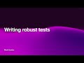 Writing robust tests