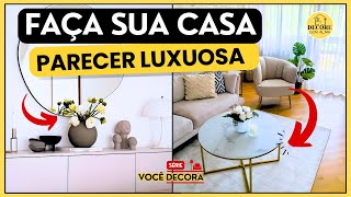 CASA DE LUXO SEM GASTAR FORTUNAS ! 8 IDEIAS FÁCEIS DE DECORAÇÃO | VOCÊ DECORA EP.11