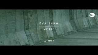 Eva Shaw - Moxie  [OUT NOW!]