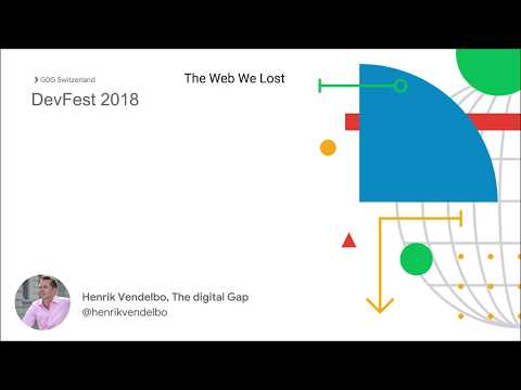 The Web We Lost - Henrik Vendelbo @DevFest Switzerland 2018