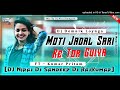 Moti Jaddal Saree Tor Guiya Re New Nagpuri Dj Remix Song 2022 Dj Niraj Dj Sandeep Dj RajKumar
