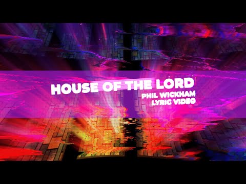 House of the Lord | Lyric Video | Phil Wickham