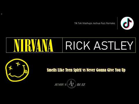 Nirvana & Rick Astley-Smells Like Teen Spirit vs Never Gonna Give You Up (Jeshua Ruiz Remake TikTok)