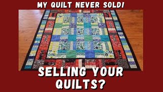 Selling Your Quilts? (My Quilt Never Sold!!)