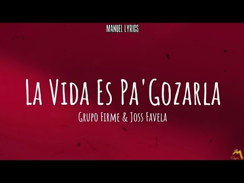 La Vida Es Pa' Gozarla - Grupo Firme & Joss Favela [LETRA]