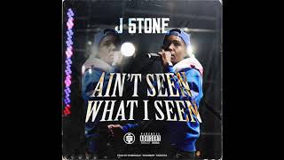 J Stone - Ain&#39;t Seen What I Seen