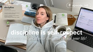 148. How To Enter Your ~Discipline Era~ And Start Respecting Your Time To Change Your Life