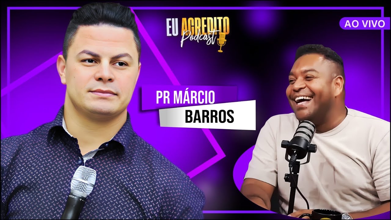 PASTOR MÁRCIO BARROS | EU ACREDITO PODCAST - AO VIVO