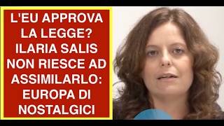 L'EU APPROVA LA LEGGE? ILARIA SALIS NON RIESCE AD ASSIMILARLO:  EUROPA DI NOSTALGICI