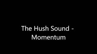 The Hush Sound Momentum