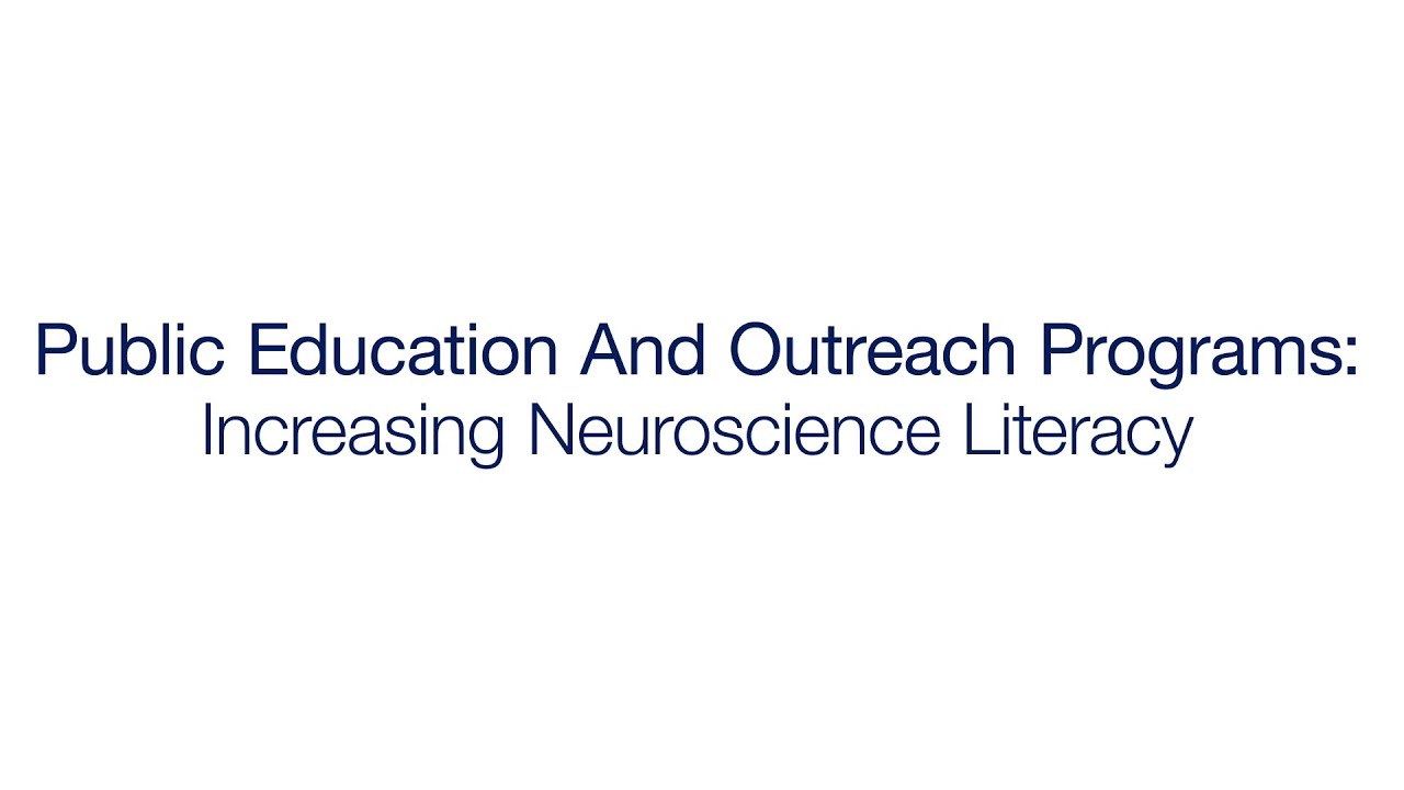 Public Education And Outreach Programs: Increasing Neuroscience Literacy