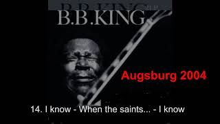 14  I know   When the saints      I know B B  King Augsburg 2004