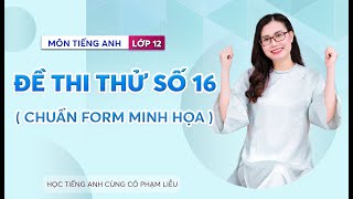 LIVE CHỮA ĐỀ THI THỬ SỐ 16 ( CHUẨN FORM MINH HỌA ) | CÔ PHẠM LIỄU
