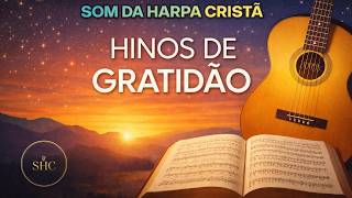 Hinos de Gratidão Profunda a Deus | Mais Um Ano de Vitória e Fidelidade – Som da Harpa Cristã 🎵🙏