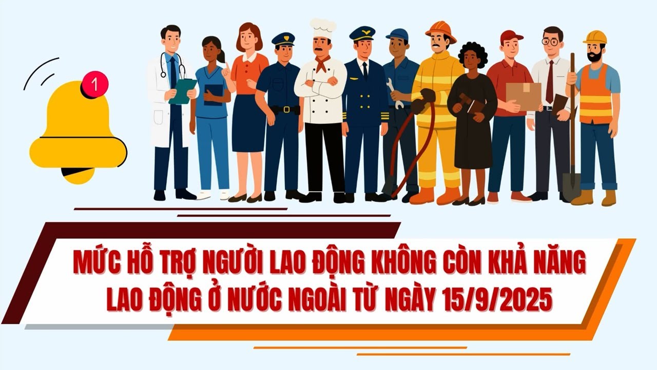 Mức hỗ trợ người lao động không còn khả năng lao động ở nước ngoài từ ngày 15.9.2025