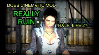 Does Cinematic Mod REALLY Ruin Half-Life 2?