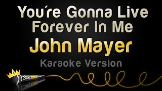 John Mayer - You&#39;re Gonna Live Forever In Me (Karaoke Version)