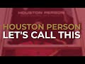 Houston Person - Let's Call This (Official Audio)