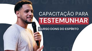 A capacitação para o testemunho | Aula 02 - Curso Dons do Espírito