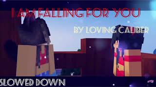 I am falling for you by Loving Caliber (Slowed down)