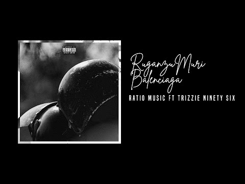 Ratio Music ft. Trizzie Ninety Six  - Ruganzu Muri Balenciaga (Official Audio)