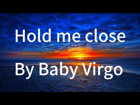 Hold me close by Baby Virgo (lyrics)