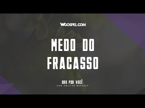 [Oração do Dia] Medo do fracasso