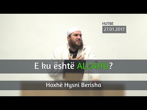 E ku është ALLAHU? Hoxhë Hysni Berisha