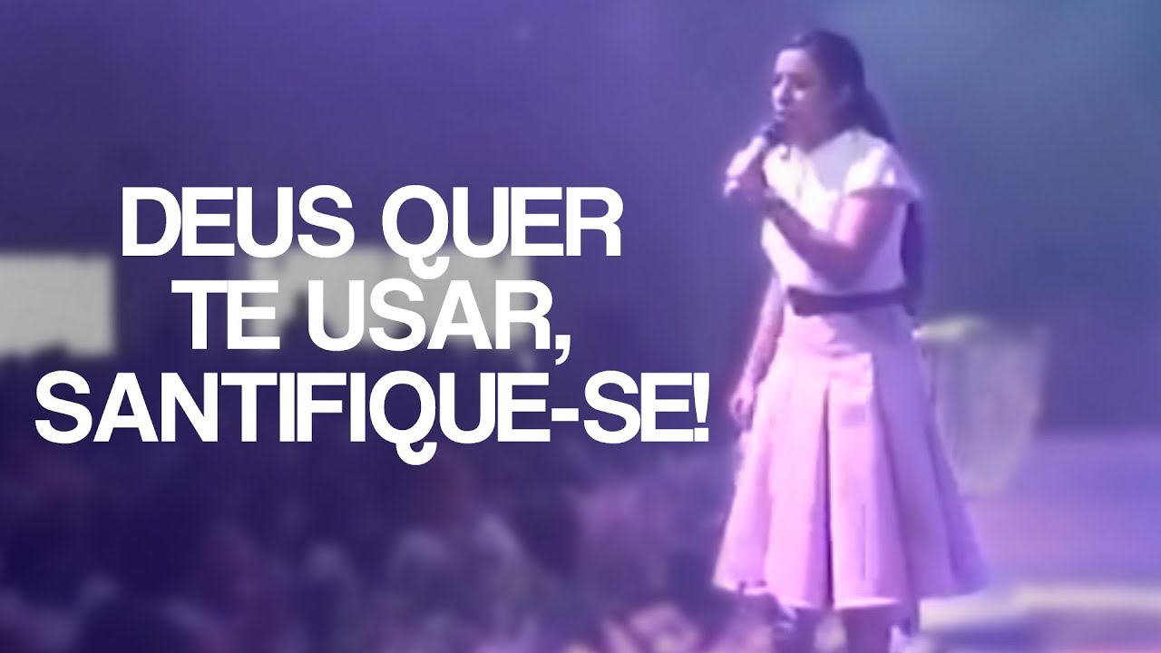 DEUS QUER TE USAR, SANTIFIQUE SE! - Miss. Gabriela Lopes