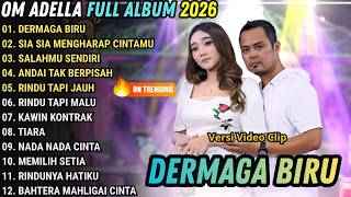 Download lagu DERMAGA BIRU - SIA SIA MENGHARAP CINTAMU - SALAHMU SENDIRI || OM ADELLA FULL ALBUM TERBARU 2026 mp3