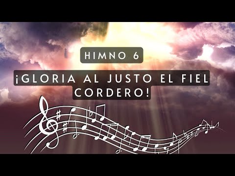 Himno 6. ¡Gloria al justo, el fiel cordero!
