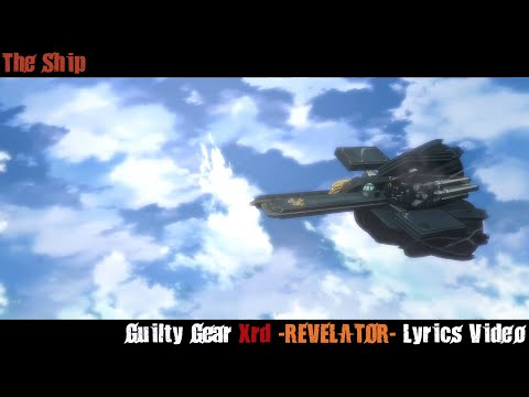 The Ship Lyrics Video - Guilty Gear Xrd