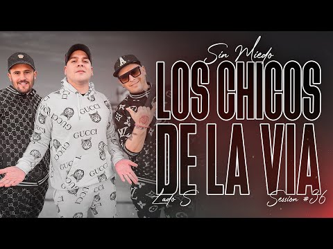 LOS CHICOS DE LA VIA - SESSION #36 (SIN MIEDO : LADO "S")