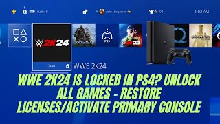 WWE 2K24 is locked in PS4? Unlock All Games - Restore Licenses/Activate Primary Console