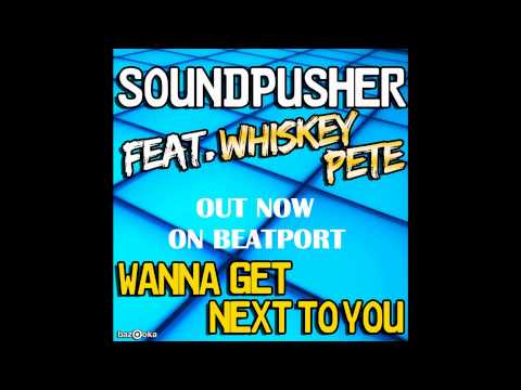 Soundpusher - Wanna Get Next To You feat Whiskey Pete