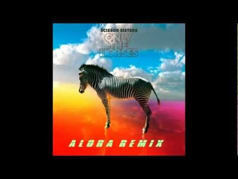 Scissor Sisters - Only the horses (Alora Remix)