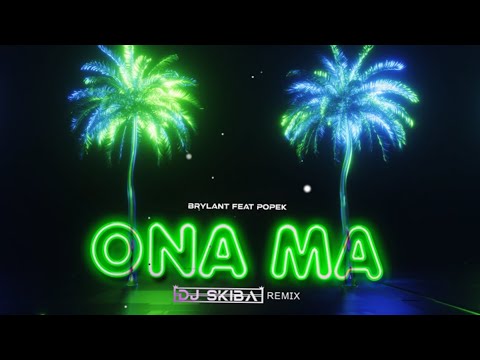 BRYLANT feat POPEK - Ona ma (DJ SKIBA REMIX)