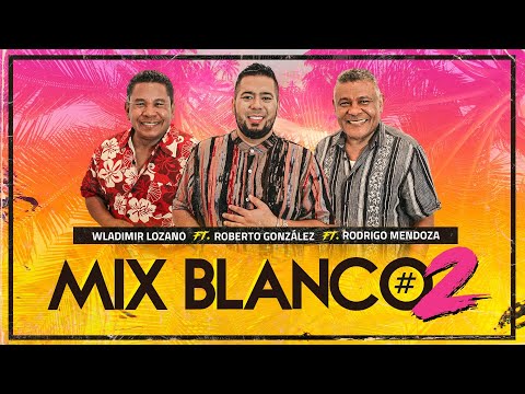 Roberto Gonzalez ft. Wladimir Lozano y Rodrigo Mendoza. Mix Blanco #2 Tributo a Los Blanco