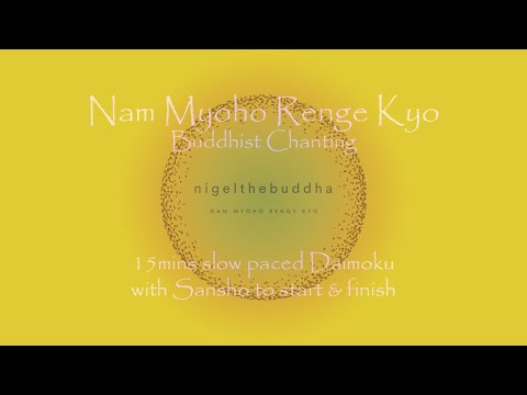 15mins Slow Daimoku - Nam Myoho Renge Kyo - with Sansho to start & finish