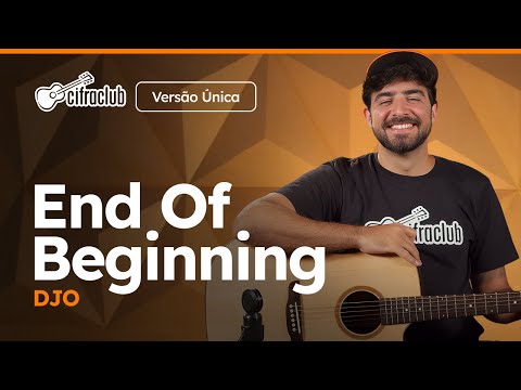 Como tocar END OF BEGINNING do Djo no VIOLÃO