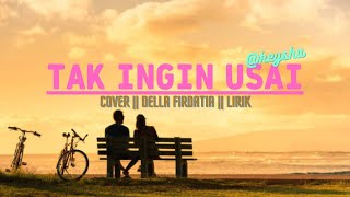 Download lagu Tak Ingin Usai  - Keisya Levronka || Lirik || Cover by Della Firdatia mp3